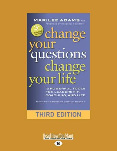 Cover image for Change Your Questions, Change Your Life: 12 Powerful Tools for Leadership, Coaching, and Life (Third Edition)