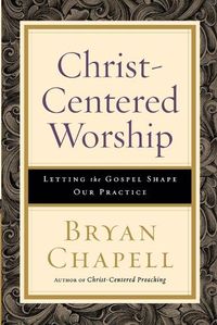 Cover image for Christ-Centered Worship - Letting the Gospel Shape Our Practice