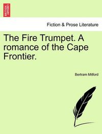 Cover image for The Fire Trumpet. a Romance of the Cape Frontier.