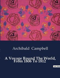 Cover image for A Voyage Round The World, From 1806 To 1812