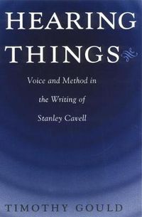 Cover image for Hearing Things: Voice and Method in the Writing of Stanley Cavell