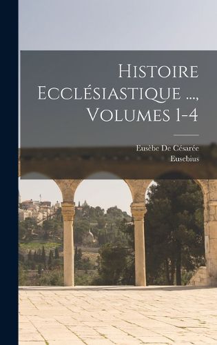 Cover image for Histoire Ecclesiastique ..., Volumes 1-4