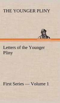 Cover image for Letters of the Younger Pliny, First Series - Volume 1