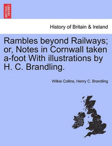 Cover image for Rambles Beyond Railways; Or, Notes in Cornwall Taken A-Foot with Illustrations by H. C. Brandling.