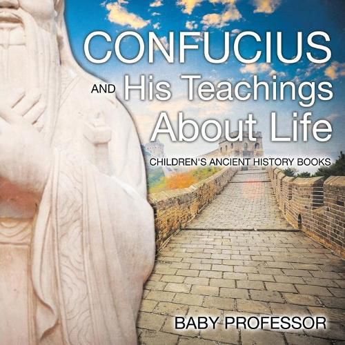 Cover image for Confucius and His Teachings about Life- Children's Ancient History Books