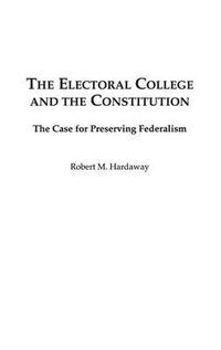 Cover image for The Electoral College and the Constitution: The Case for Preserving Federalism