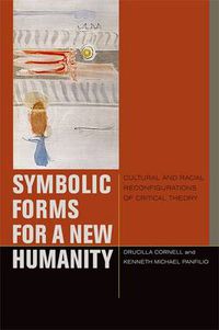 Cover image for Symbolic Forms for a New Humanity: Cultural and Racial Reconfigurations of Critical Theory