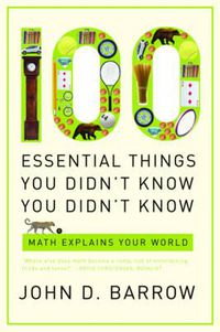 Cover image for 100 Essential Things You Didn't Know You Didn't Know: Math Explains Your World
