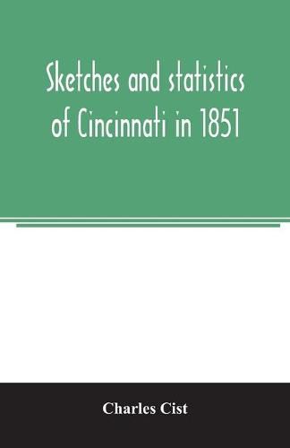 Sketches and statistics of Cincinnati in 1851