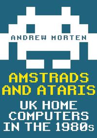 Cover image for Amstrads and Ataris: UK Home Computers in the 1980s