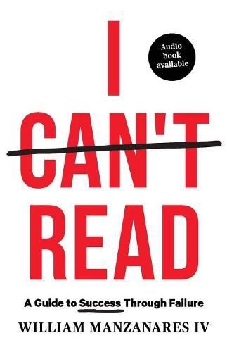 Cover image for I Can't Read: A Guide to Success Through Failure