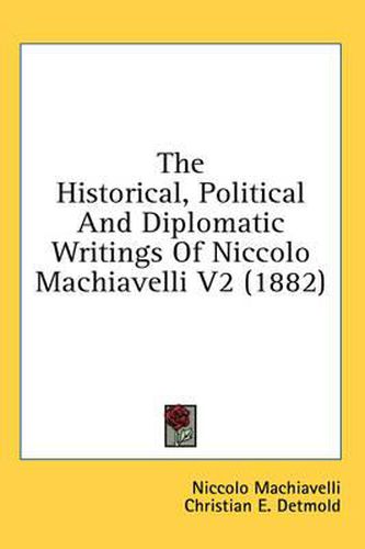 Cover image for The Historical, Political and Diplomatic Writings of Niccolo Machiavelli V2 (1882)