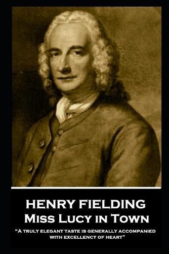 Cover image for Henry Fielding - Miss Lucy in Town: A truly elegant taste is generally accompanied with excellency of heart