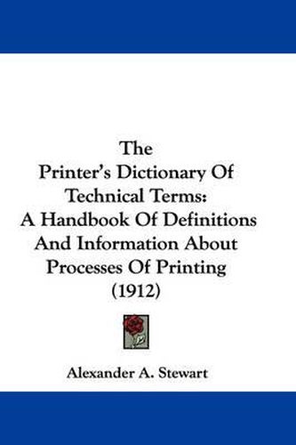 Cover image for The Printer's Dictionary of Technical Terms: A Handbook of Definitions and Information about Processes of Printing (1912)