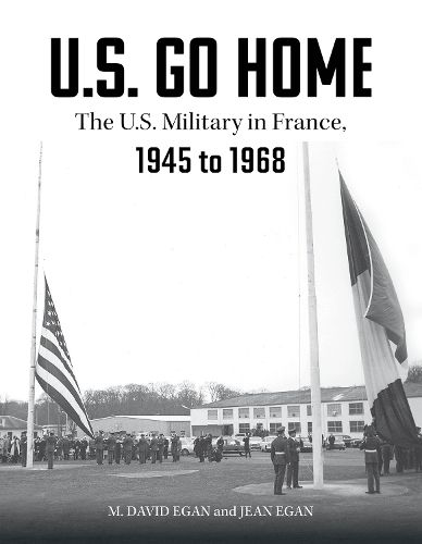Cover image for US Go Home: The US Military in France, 1945-1968