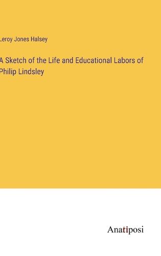 Cover image for A Sketch of the Life and Educational Labors of Philip Lindsley