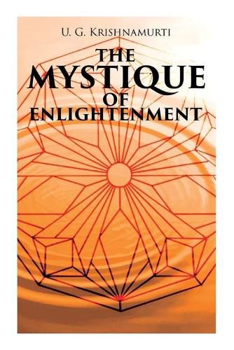 Cover image for The Mystique of Enlightenment: The Unrational Ideas of a Man Called U.G.