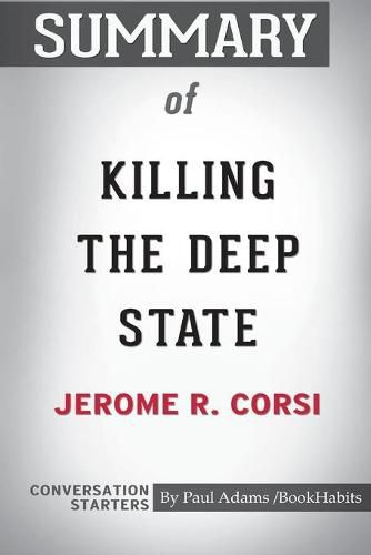 Summary of Killing the Deep State by Jerome R. Corsi: Conversation Starters