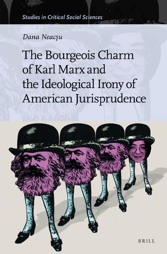 Cover image for The Bourgeois Charm of Karl Marx & the Ideological Irony of American Jurisprudence