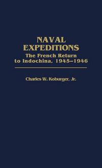 Cover image for Naval Expeditions: The French Return to Indochina, 1945-1946