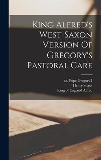 Cover image for King Alfred's West-saxon Version Of Gregory's Pastoral Care