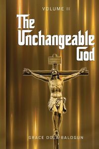 Cover image for The Unchangeable God Volume II