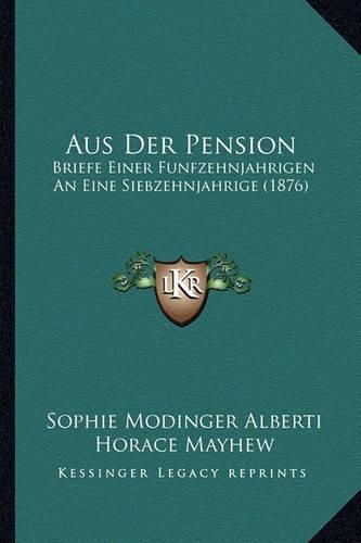 Cover image for Aus Der Pension: Briefe Einer Funfzehnjahrigen an Eine Siebzehnjahrige (1876)