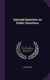 Cover image for Selected Speeches on Public Questions