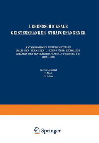 Lebensschicksale Geisteskranker Strafgefangener: Katamnestische Untersuchungen Nach Den Berichten L. Kirn's UEber Ehemalige Insassen Der Zentralstrafanstalt Freiburg I. B. (1879-1886)