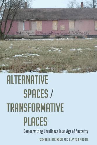 Cover image for Alternative Spaces/Transformative Places: Democratizing Unruliness in an Age of Austerity