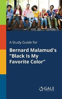 Cover image for A Study Guide for Bernard Malamud's Black Is My Favorite Color