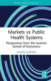 Cover image for Markets vs Public Health Systems: Perspectives from the Austrian School of Economics