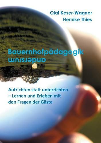 Cover image for Bauernhofpadagogik ... andersherum: Aufrichten statt unterrichten - Lernen und Erleben mit Fragen der Gaste