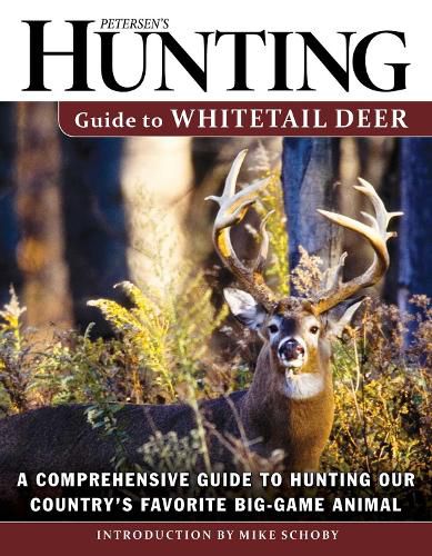 Cover image for Petersen's Hunting Guide to Whitetail Deer: A Comprehensive Guide to Hunting Our Country's Favorite Big-Game Animal