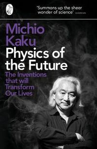 Cover image for Physics of the Future: The Inventions That Will Transform Our Lives