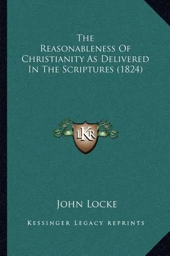 Cover image for The Reasonableness of Christianity as Delivered in the Scriptures (1824)