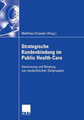 Cover image for Strategische Kundenbindung Im Public Health-Care: Gewinnung Und Bindung Von Studentischen Zielgruppen