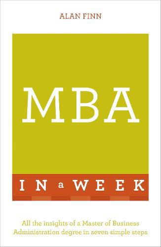 Cover image for MBA In A Week: All The Insights Of A Master Of Business Administration Degree In Seven Simple Steps