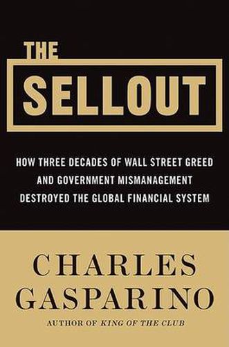 Cover image for The Sellout: How Three Decades of Wall Street Greed and Government Mismanagement Destroyed the Global Financial System