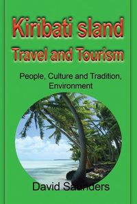 Cover image for Kiribati Island Travel and Tourism: People, Culture and Tradition, Environment