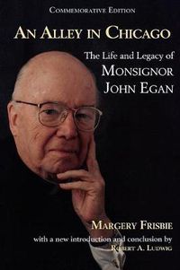 Cover image for An Alley in Chicago: The Life and Legacy of Monsignor John Egan