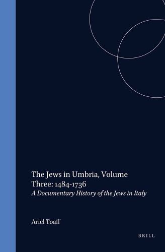 Cover image for The Jews in Umbria, Volume 3 (1484-1736): Documentary History of the Jews in Italy