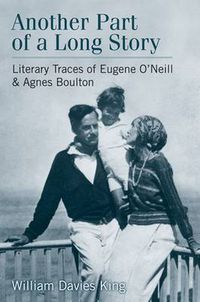 Cover image for Another Part of a Long Story: Literary Traces of Eugene O'Neill and Agnes Boulton