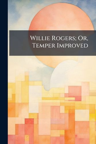 Cover image for Willie Rogers; Or, Temper Improved