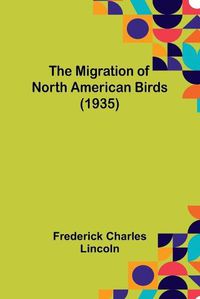 Cover image for The Migration of North American Birds (1935)