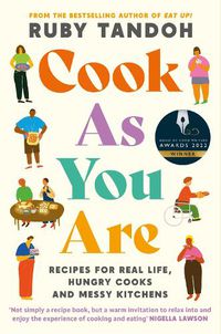Cover image for Cook As You Are: Recipes for Real Life, Hungry Cooks and Messy Kitchens