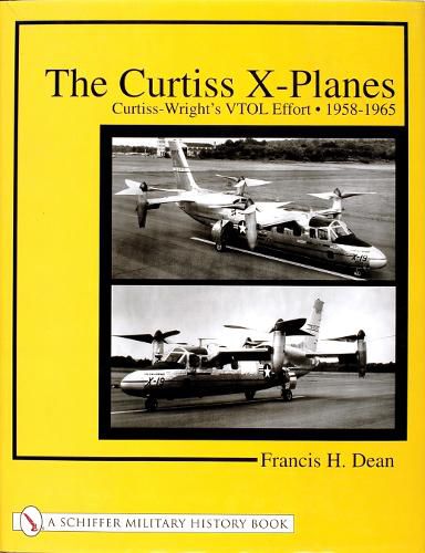 Cover image for The Curtiss X-planes: Curtiss-Wright's VTOL Effort 1958-1965