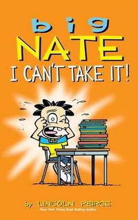 Cover image for Big Nate: I Can't Take It!