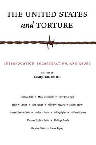 Cover image for The United States and Torture: Interrogation, Incarceration, and Abuse