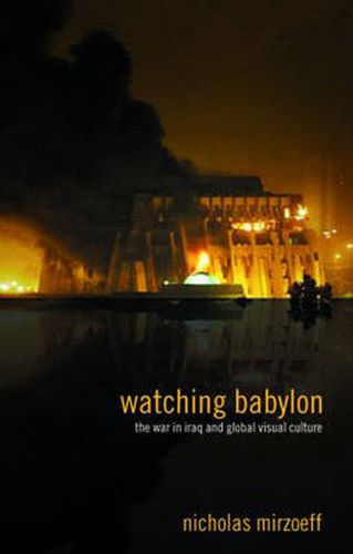 Cover image for Watching Babylon: The War in Iraq and Global Visual Culture